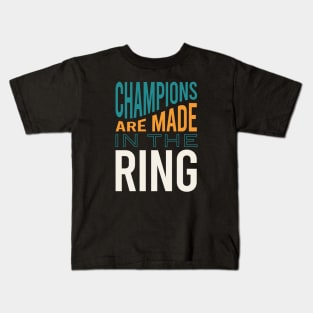 Boxing Saying Champions Are made In the Ring Kids T-Shirt